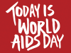 Today Is WORLD AIDS DAY